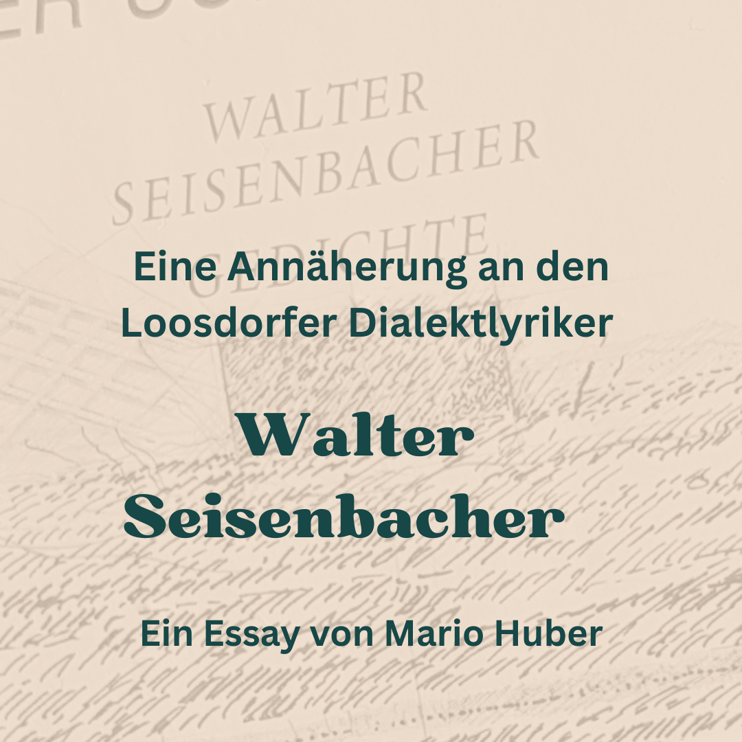 Eine Annäherung an den Loosdorfer Dialektlyriker Walter Seisenbacher (1951–1983)